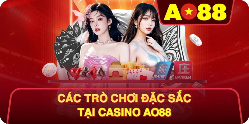 Các Trò Chơi Đặc Sắc Tại Casino AO88
