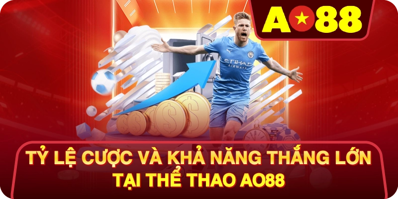 Tỷ Lệ Cược và Khả Năng Thắng Lớn Tại Thể Thao AO88